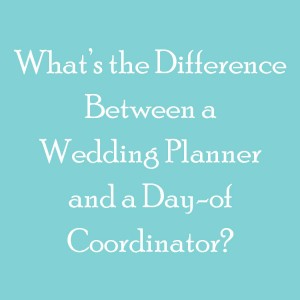 What's the Difference Between a Wedding Planner and a Day-of Coordinator