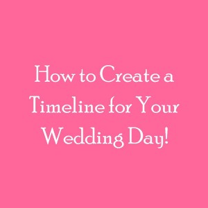 How to Create a Timeline for Your Wedding Day